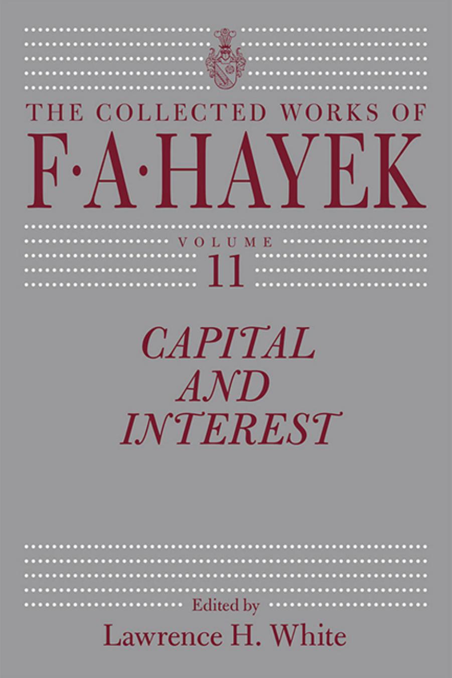 The Collected Works of F. A. Hayek, Volume XI: Capital and Interest by F. A. Hayek (Author) & Lawrence H. White (Editor)