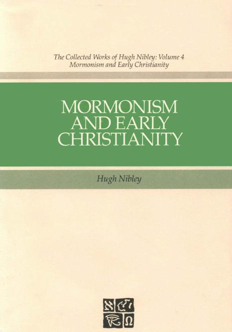 The Collected Works of Hugh Nibley, Vol. 4: Mormonism and Early Christianity by Hugh Nibley & Stephen D. Ricks & Todd M. Compton
