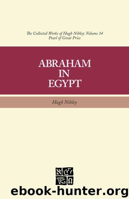 The Collected Works of Hugh Nibley, Volume 14: Abraham in Egypt by Hugh Nibley