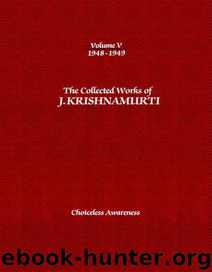 The Collected Works of J. Krishnamurti, Volume 05 (1948-1949): Choiceless Awareness by Krishnamurti