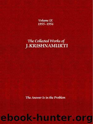 The Collected Works of J. Krishnamurti, Volume 09 (1955-1956): The Answer Is in the Problem by Krishnamurti