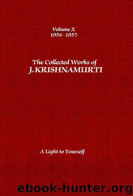 The Collected Works of J. Krishnamurti, Volume 10 (1956-1957): A Light to Yourself by Krishnamurti