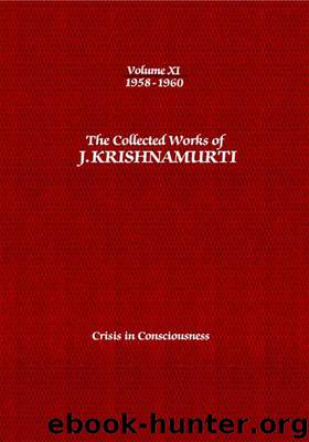 The Collected Works of J. Krishnamurti, Volume 11 (1958-1960): Crisis in Consciousness by Krishnamurti