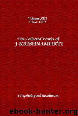The Collected Works of J. Krishnamurti, Volume 13 (1962-1963): A Psychological Revolution by Krishnamurti