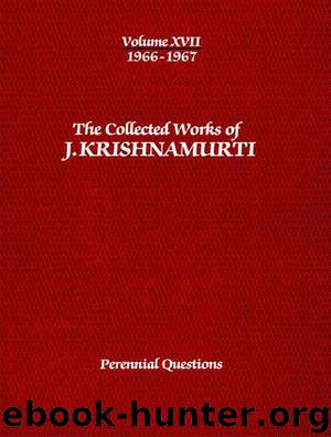 The Collected Works of J. Krishnamurti, Volume 17 (1966-1967): Perennial Questions by Krishnamurti