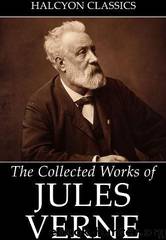 The Collected Works of Jules Verne (36 Novels and Short Stories) by Jules Verne
