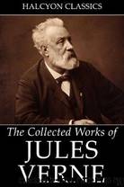 The Collected Works of Jules Verne: 36 Novels and Short Stories by Jules Verne