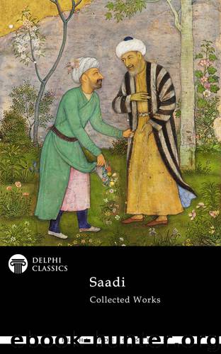 The Collected Works of Saadi by Saadi Shirazi