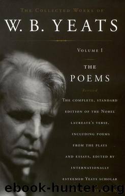The Collected Works of W.B. Yeats Volume I: The Poems: Revised Second Edition by William Butler Yeats