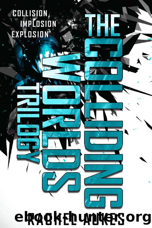 The Colliding Worlds Trilogy: The Complete Trilogy by Rachel Aukes