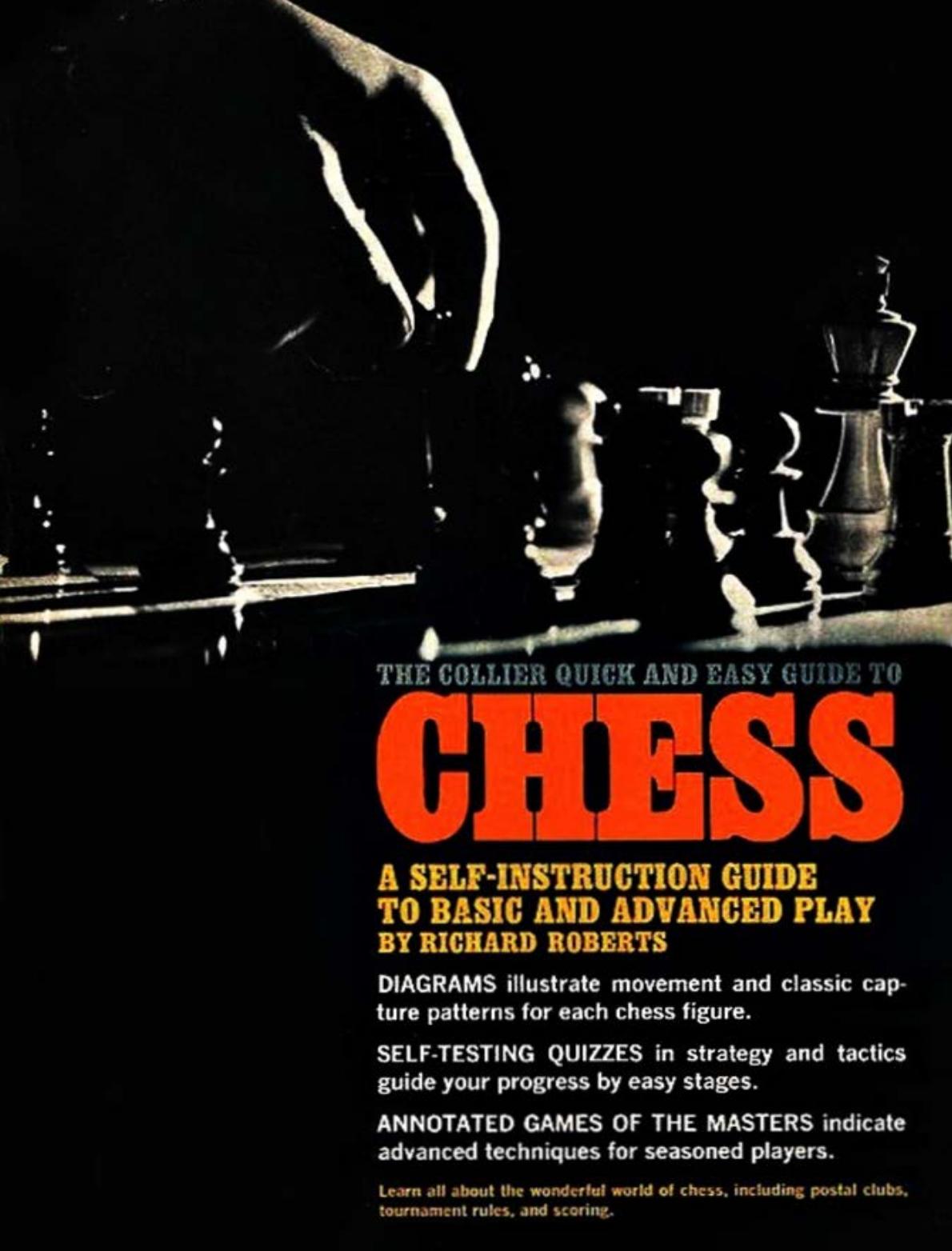 The Collier quick and easy guide to chess; a self-instruction guide to basic and advanced play, by Richard Roberts