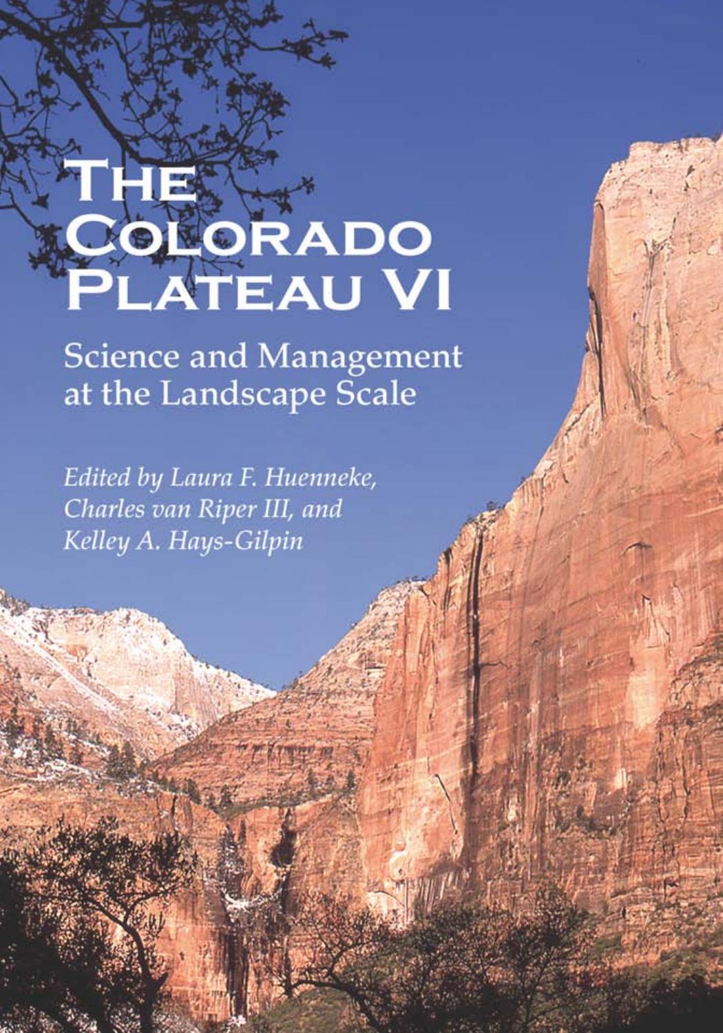 The Colorado Plateau VI : Science and Management at the Landscape Scale by Laura Foster Huenneke; Charles van Riper; Kelley Ann Hays-Gilpin