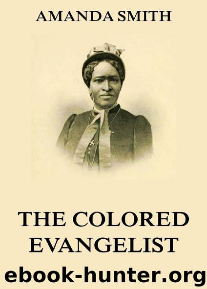 The Colored Evangelist - The Story Of The Lord's Dealings With Mrs. Amanda Smith by Amanda Smith