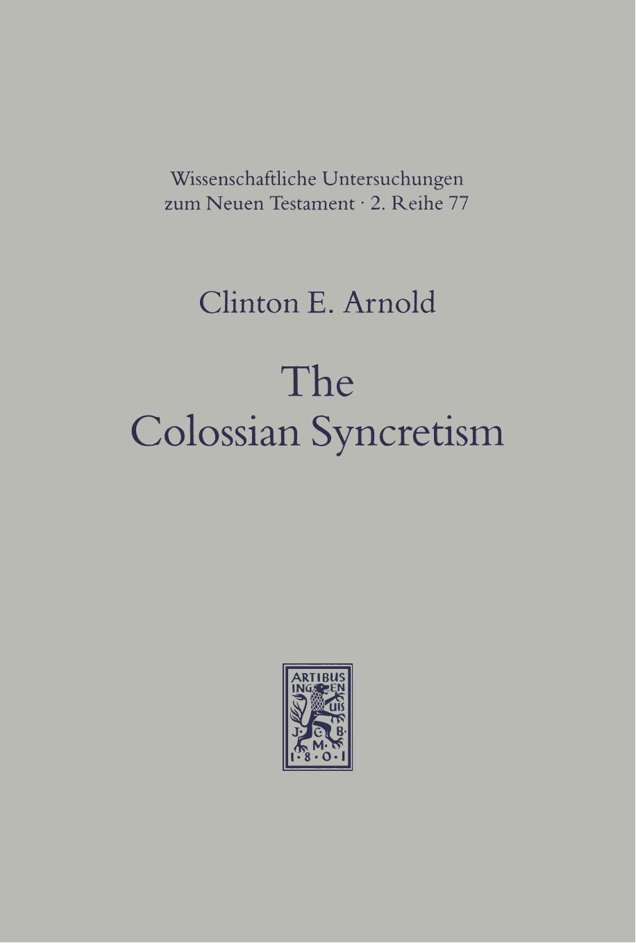 The Colossian Syncretism. The Interface Between Christianity and Folk Belief at Colossae by Clinton E. Arnold