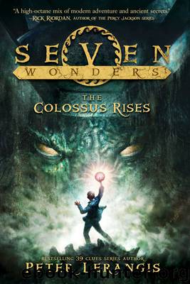 The Colossus Rises by Peter Lerangis - Seven Wonders 01 - The Colossus Rises