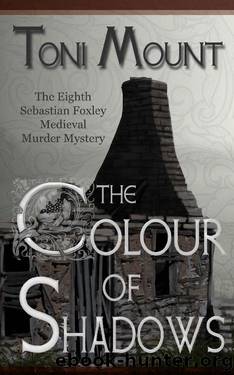 The Colour of Shadows: A Sebastian Foxley Medieval Murder Mystery (Sebastian Foxley Medieval Mystery Book 8) by Toni Mount