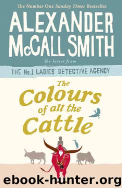The Colours of all the Cattle (No. 1 Ladies' Detective Agency Book 19) by Alexander McCall Smith