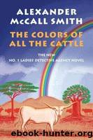 The Colours of all the Cattle by Alexander McCall Smith