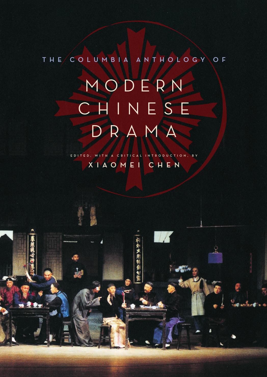 The Columbia Anthology of Modern Chinese Drama by Xiaomei Chen