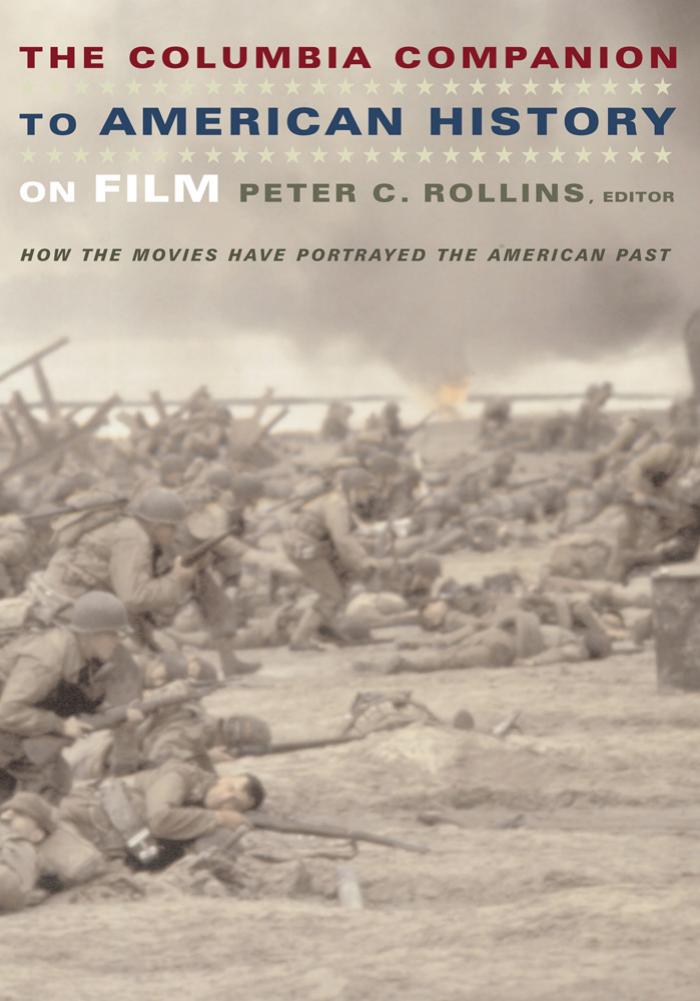 The Columbia Companion to American History On Film : How the Movies Have Portrayed the American Past by Edited by Peter C. Rollins