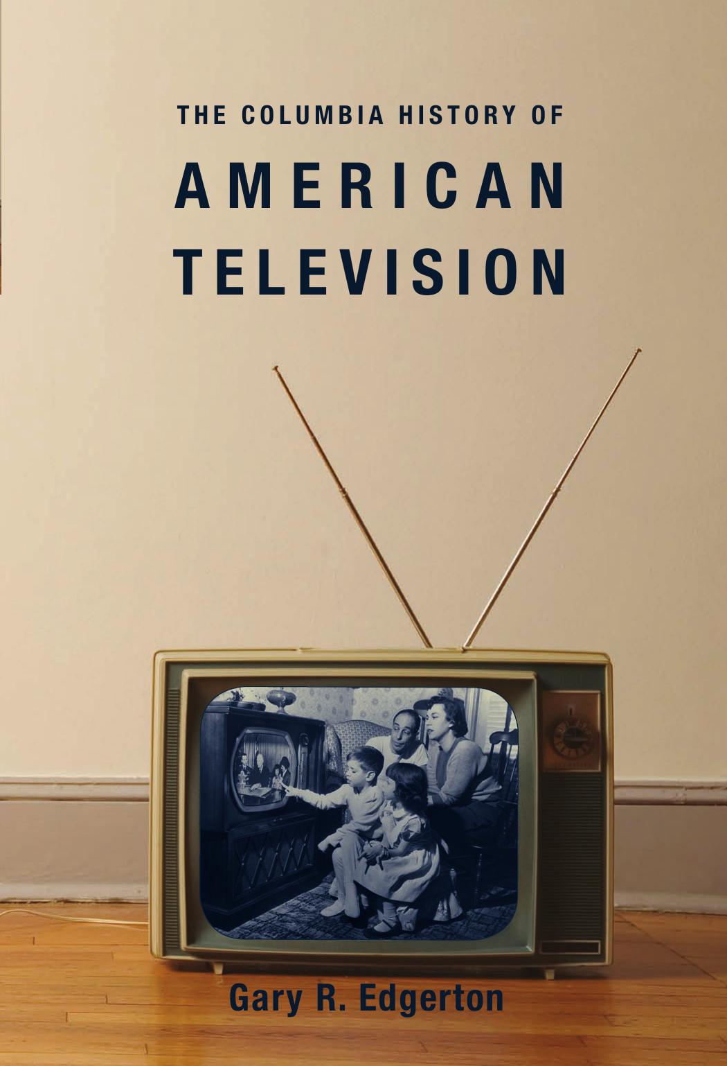 The Columbia History of American Television by Gary Edgerton