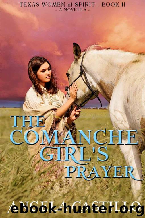The Comanche Girl's Prayer, Texas Women of Spirit Book 2 by Castillo Angela