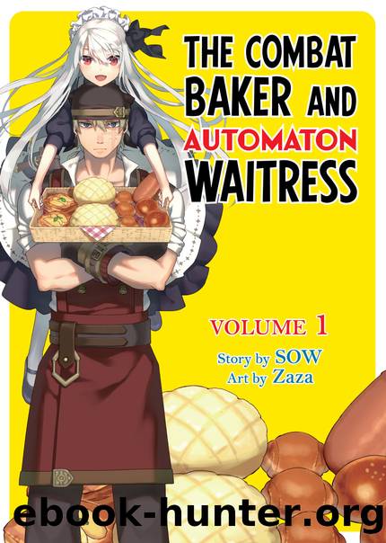 The Combat Baker and Automaton Waitress: Volume 1 [Parts 1 to 6] by SOW