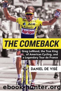 The Comeback: Greg LeMond, the True King of American Cycling, and a Legendary Tour De France by Daniel de Vise