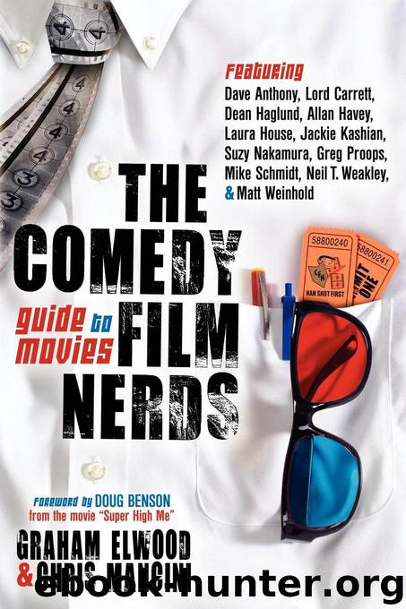 The Comedy Film Nerds Guide to Movies: Featuring Dave Anthony, Lord Carrett, Dean Haglund, Allan Havey, Laura House, Jackie Kashian, Suzy Nakamura, Greg Proops, Mike Schmidt, Neil T. Weakley, and Matt Weinhold by Graham Elwood & Chris Mancini
