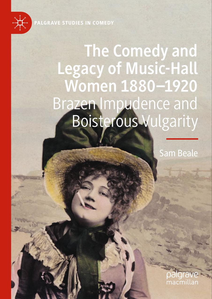 The Comedy and Legacy of Music-Hall Women 1880-1920: Brazen Impudence and Boisterous Vulgarity by Sam Beale