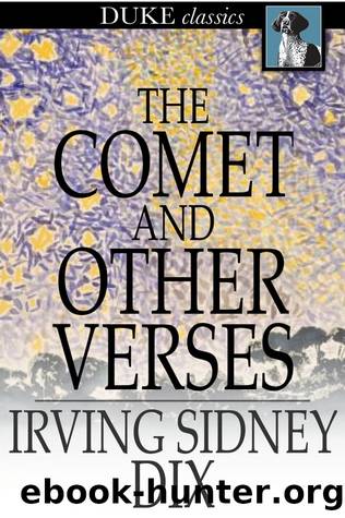 The Comet and Other Verses by Irving Sidney Dix