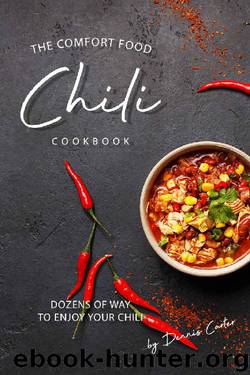 The Comfort Food Chili Cookbook: Dozens of Ways to Enjoy Your Chili by Dennis Carter