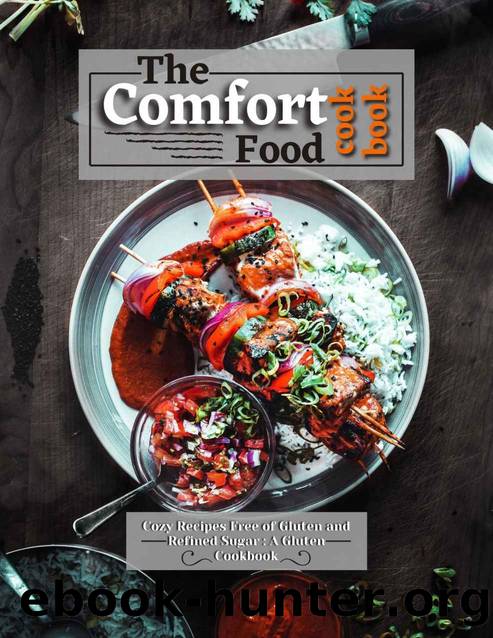 The Comfort Food Cookbook: Cozy Recipes Free of Gluten and Refined Sugar: A Gluten Free Cookbook by simoo ART