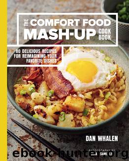 The Comfort Food Mash-Up Cookbook by Dan Whalen