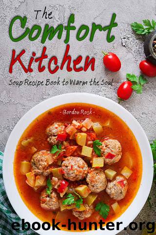 The Comfort Kitchen: Soup Recipe Book to Warm the Soul by Gordon Rock