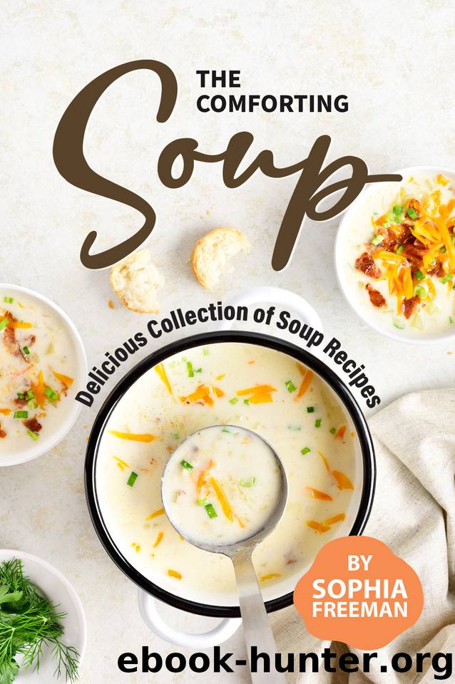 The Comforting Soup Cookbook: Delicious Collection of Soup Recipes by Freeman Sophia