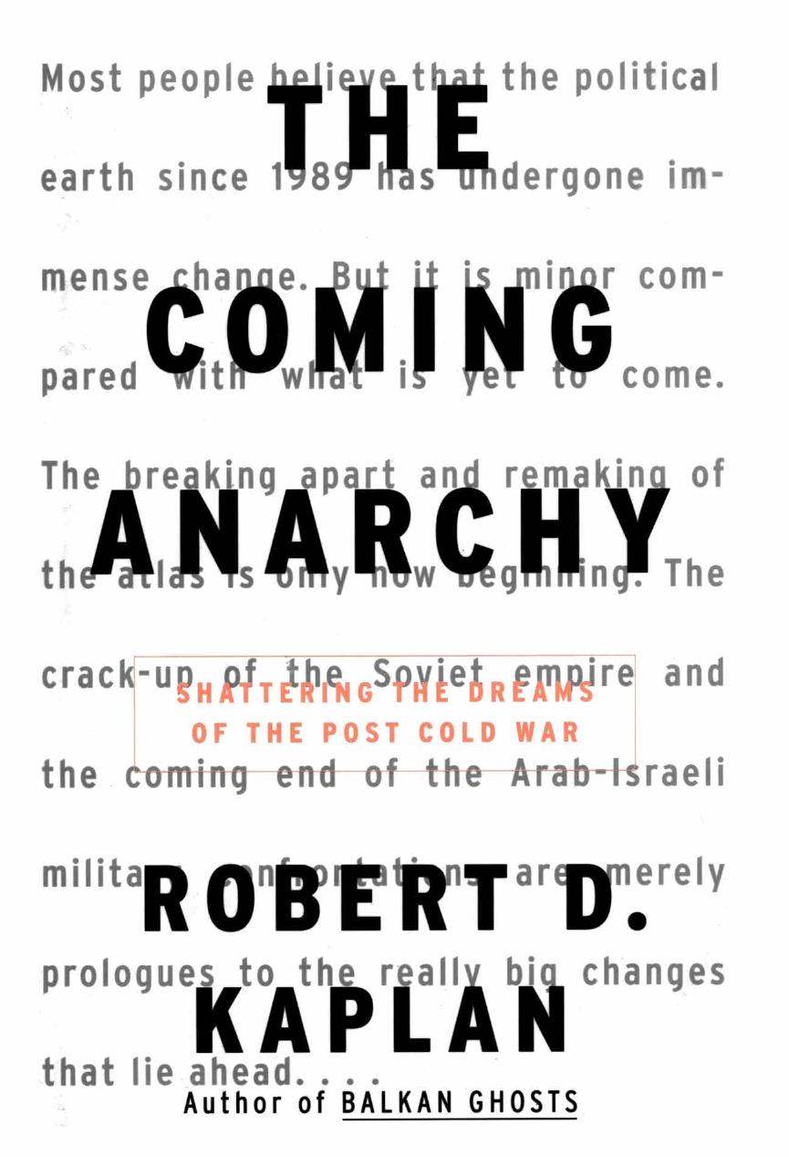 The Coming Anarchy: Shattering the Dreams of the Post Cold War by Robert D. Kaplan