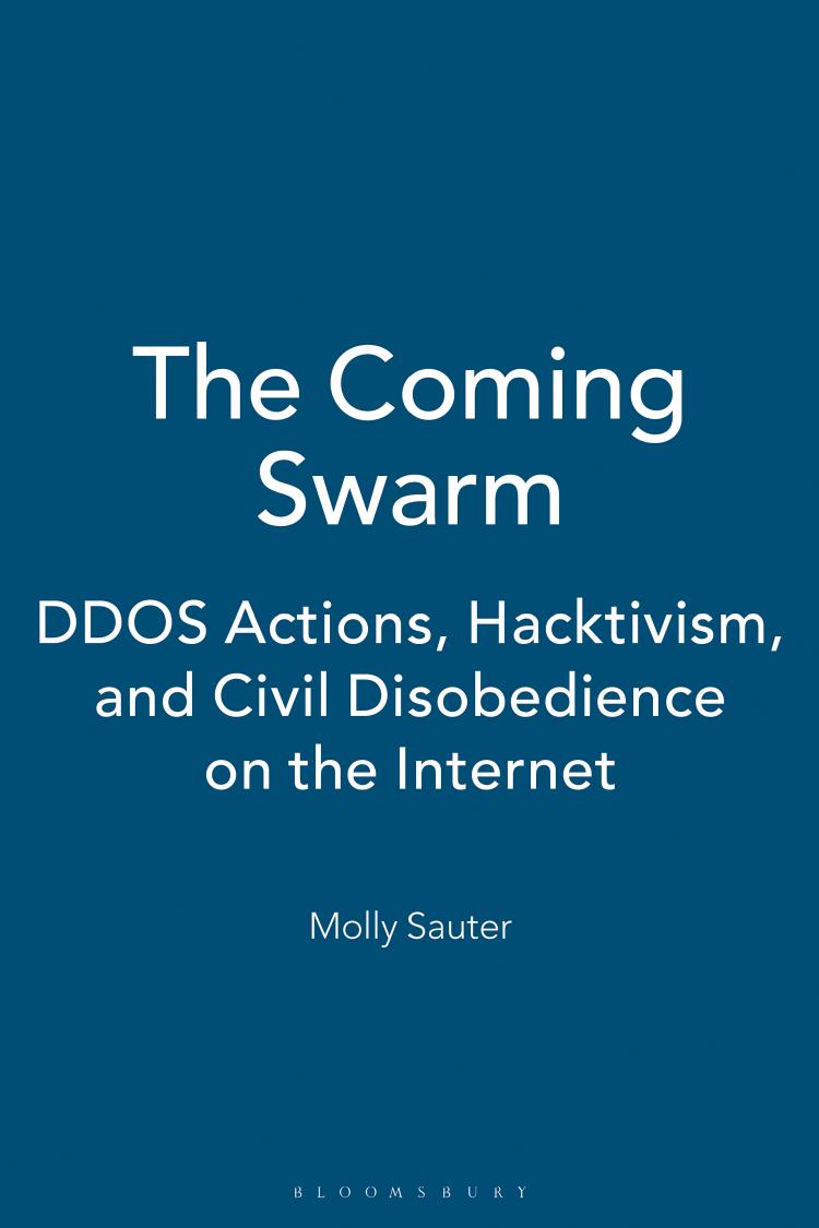 The Coming Swarm: DDoS Actions, Hacktivism, and Civil Disobedience on the Internet by Molly Sauter