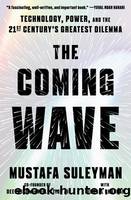 The Coming Wave: Technology, Power, and the Twenty-First Century's Greatest Dilemma by Suleyman Mustafa