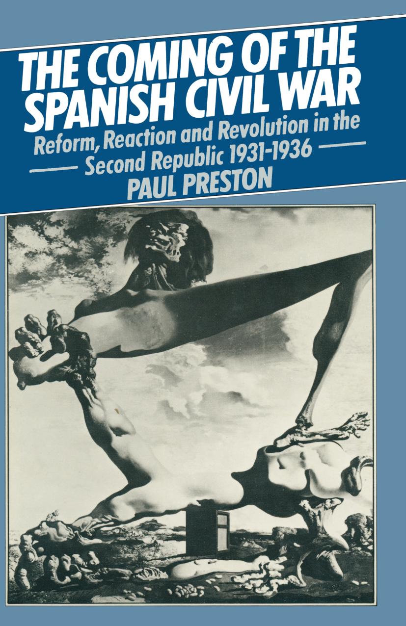 The Coming of the Spanish Civil War: Reform, Reaction and Revolution in the Second Republic 1931â1936 by Paul Preston (auth.)