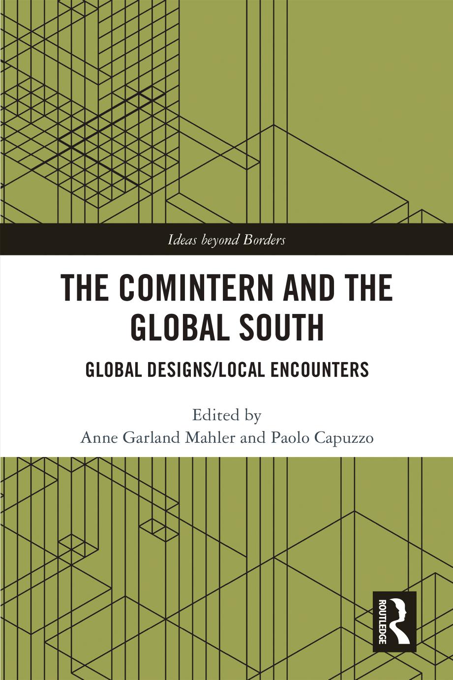 The Comintern and the Global South: Global Designs/Local Encounters by Anne Garland Mahler Paolo Capuzzo