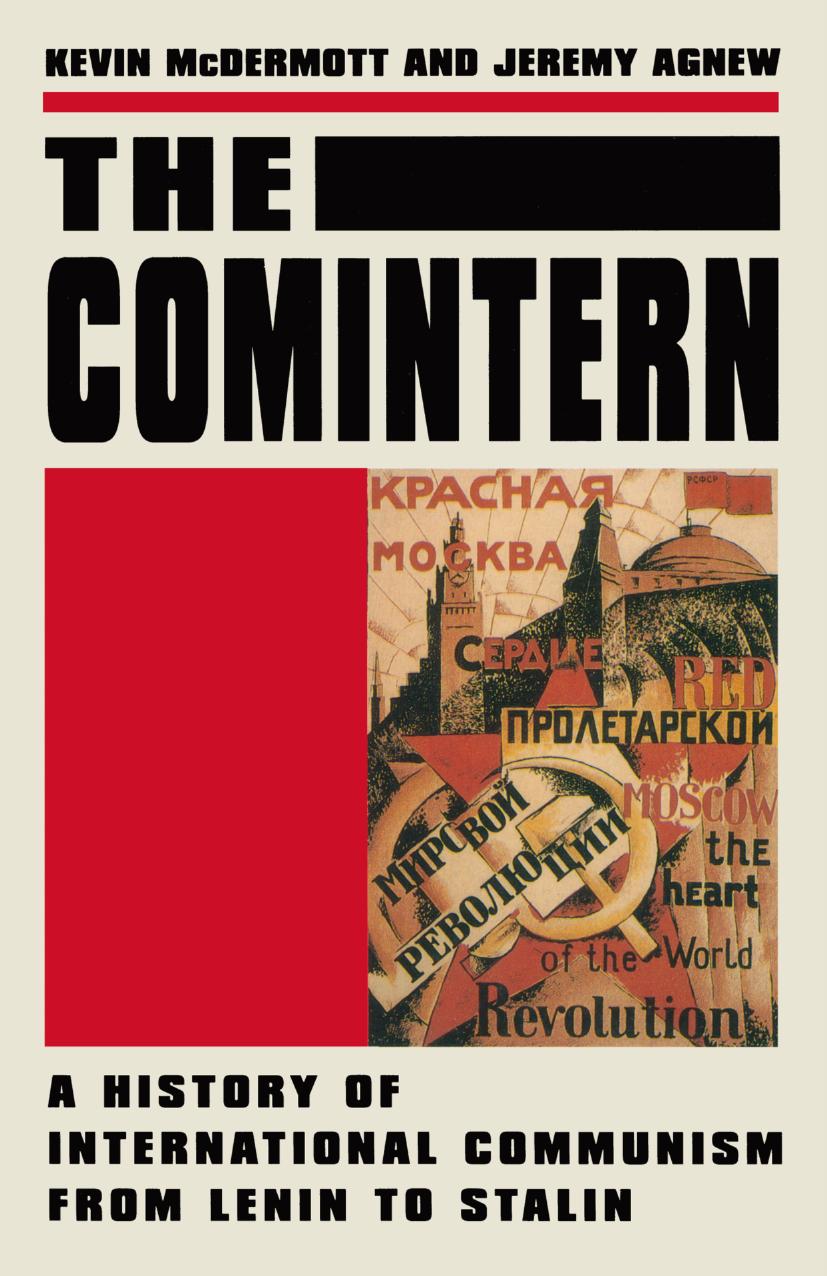 The Comintern: A History of International Communism from Lenin to Stalin by Kevin McDermott Jeremy Agnew (auth.)