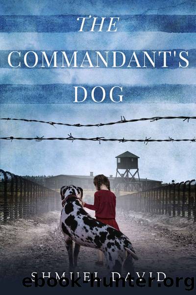 The Commandantâs Dog: A WW2 Historical Novel, Based on a True Story of a Jewish Holocaust Survivor by David Shmuel