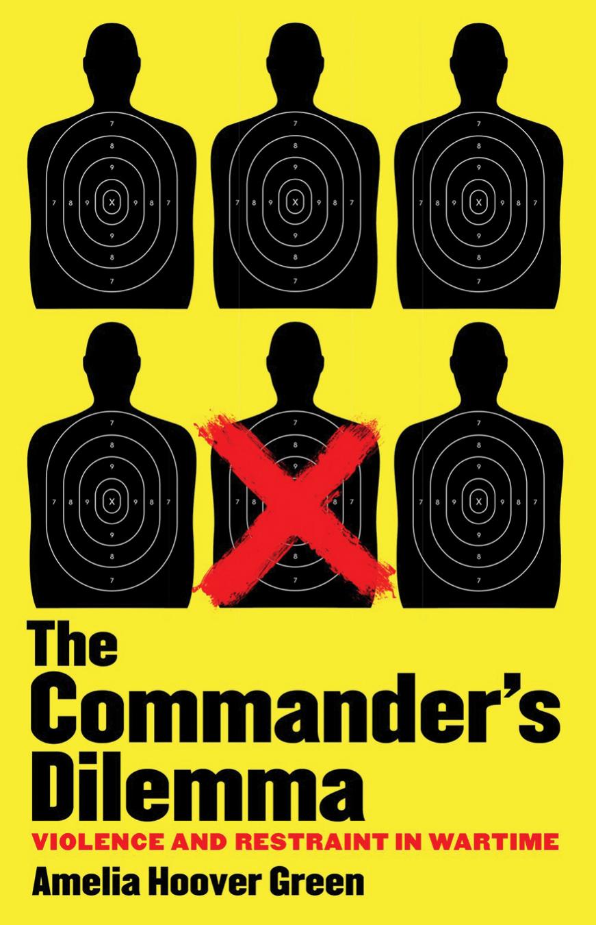 The Commander's Dilemma: Violence and Restraint in Wartime by Amelia Hoover Green