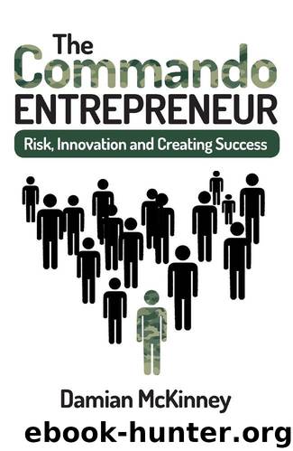 The Commando Entrepreneur: Risk, Innovation and Creating Success by Damian McKinney