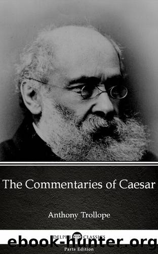The Commentaries of Caesar by Anthony Trollope (Illustrated) by Anthony Trollope