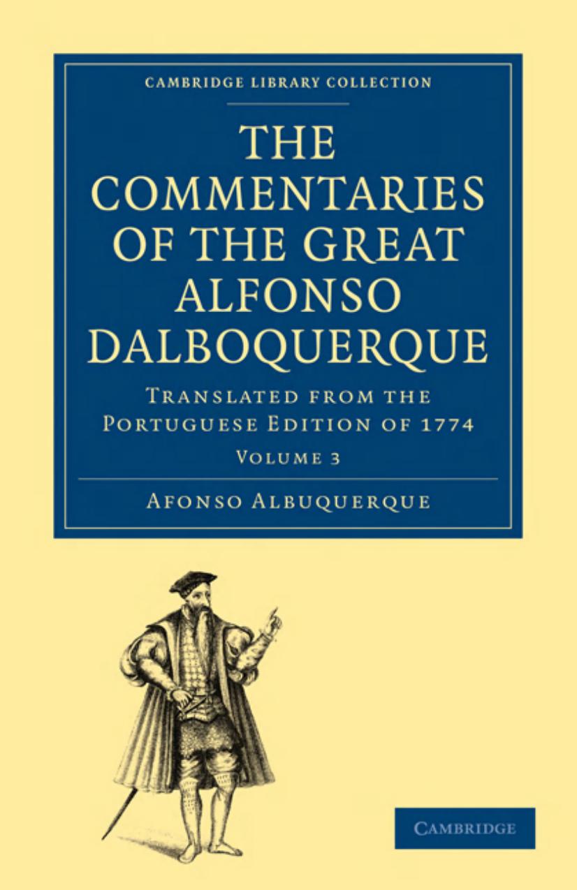 The Commentaries of the Great Afonso Dalboquerque, Second Viceroy of India, Volume 3: Translated from the Portuguese Edition of by Afonso de Albuquerque Walter de Gray Birch (translator)