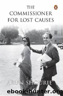 The Commissioner For Lost Causes by Arun Shourie