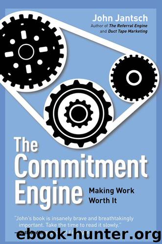 The Commitment Engine: Making Work Worth It by John Jantsch