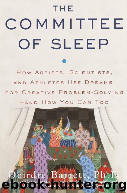 The Committee of Sleep: How Artists, Scientists, and Athletes Use Dreams for Creative Problem Solving--and How You Can Too by Barrett Deirdre